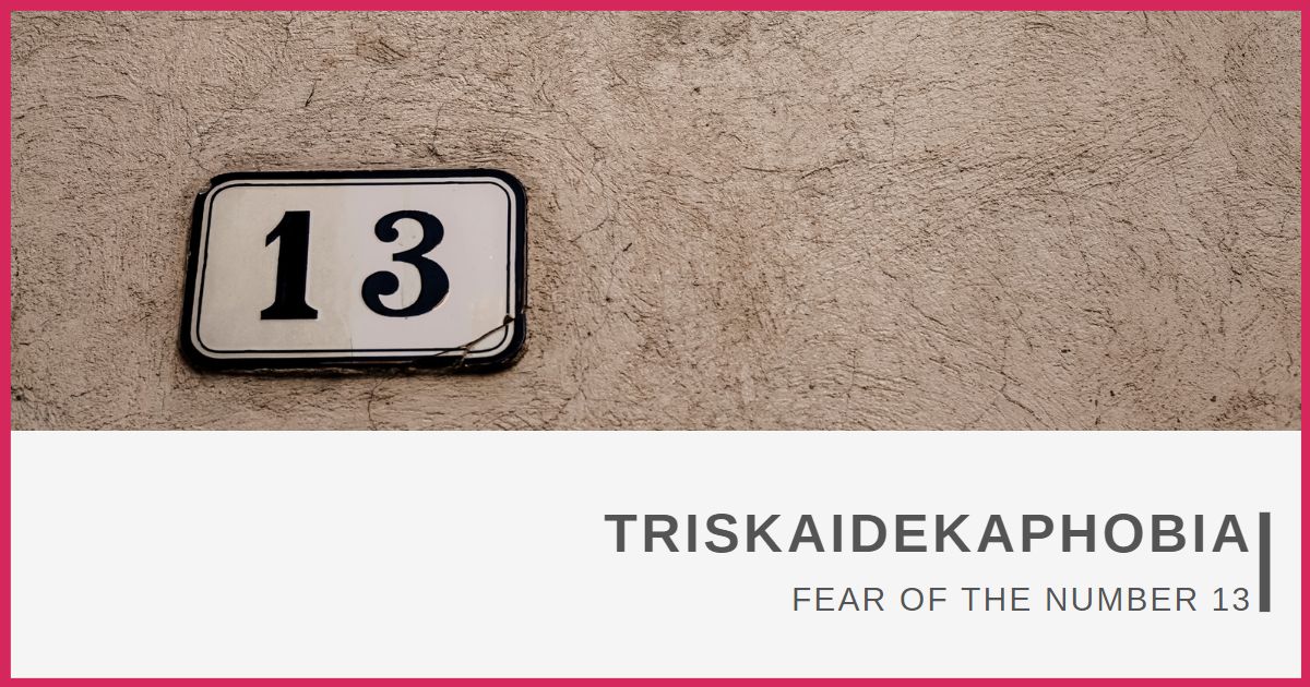 Triskaidekaphobia. The fear of the number 13